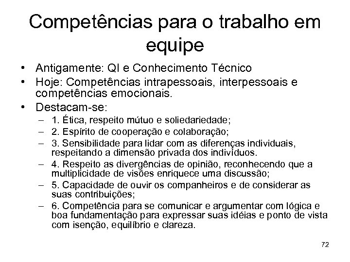 Competências para o trabalho em equipe • Antigamente: QI e Conhecimento Técnico • Hoje: