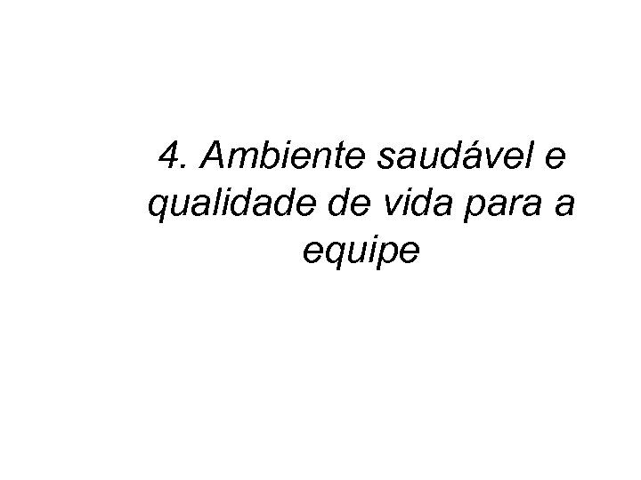 4. Ambiente saudável e qualidade de vida para a equipe 