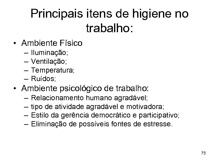 Principais itens de higiene no trabalho: • Ambiente Físico – – Iluminação; Ventilação; Temperatura;