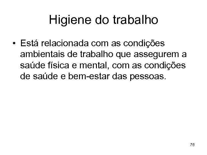 Higiene do trabalho • Está relacionada com as condições ambientais de trabalho que assegurem