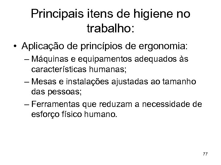 Principais itens de higiene no trabalho: • Aplicação de princípios de ergonomia: – Máquinas