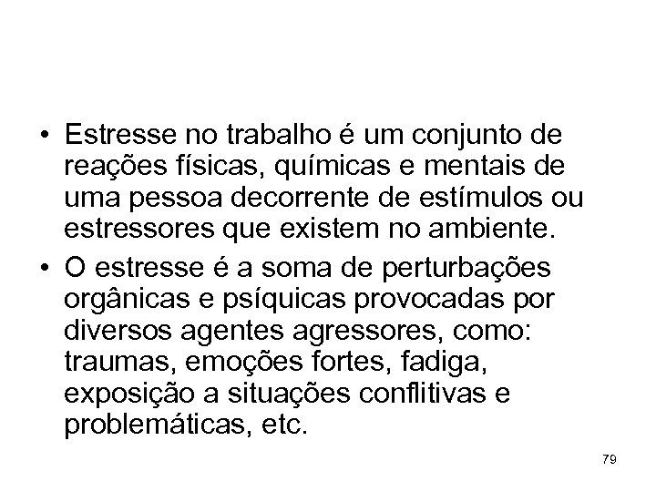  • Estresse no trabalho é um conjunto de reações físicas, químicas e mentais