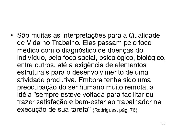  • São muitas as interpretações para a Qualidade de Vida no Trabalho. Elas