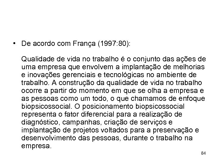  • De acordo com França (1997: 80): Qualidade de vida no trabalho é