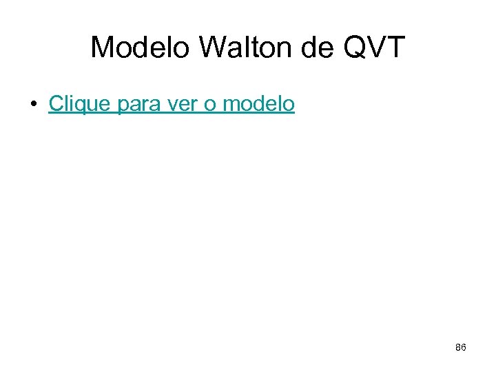 Modelo Walton de QVT • Clique para ver o modelo 86 