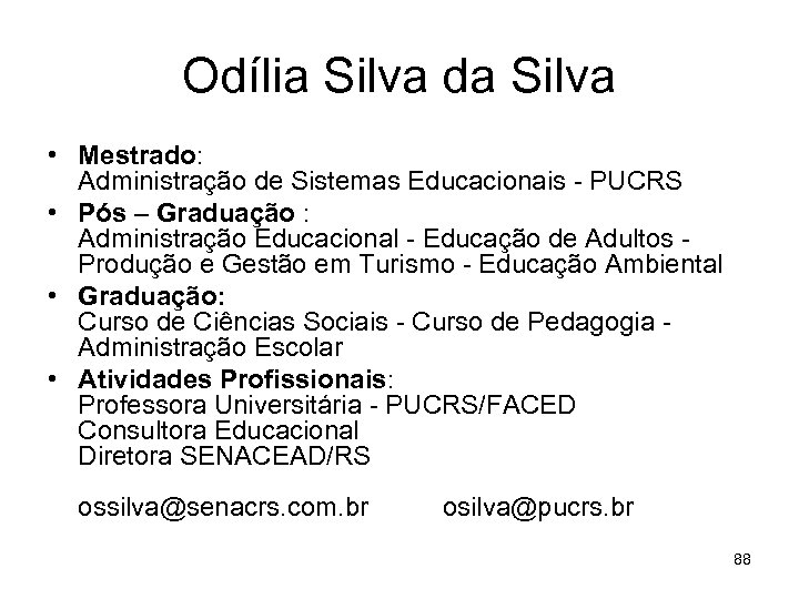 Odília Silva da Silva • Mestrado: Administração de Sistemas Educacionais - PUCRS • Pós