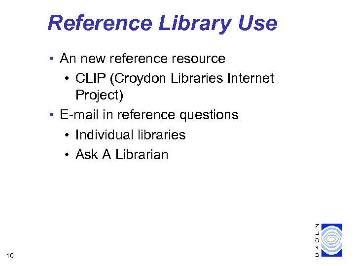 Reference Library Use • An new reference resource • CLIP (Croydon Libraries Internet Project)