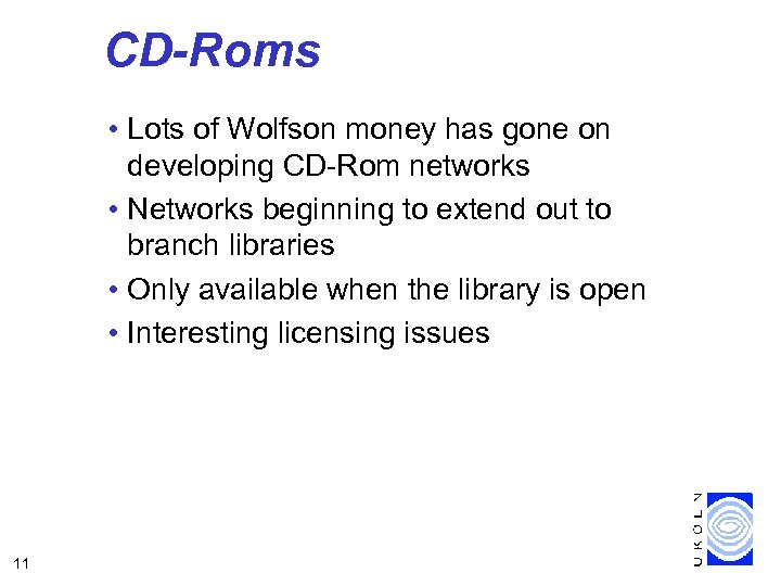 CD-Roms • Lots of Wolfson money has gone on developing CD-Rom networks • Networks