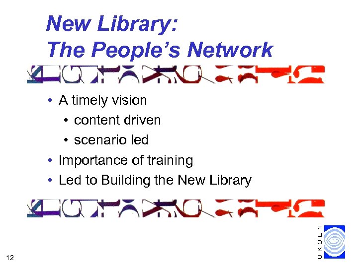 New Library: The People’s Network • A timely vision • content driven • scenario