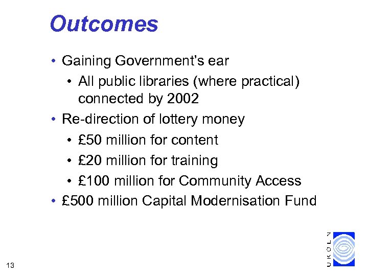 Outcomes • Gaining Government’s ear • All public libraries (where practical) connected by 2002