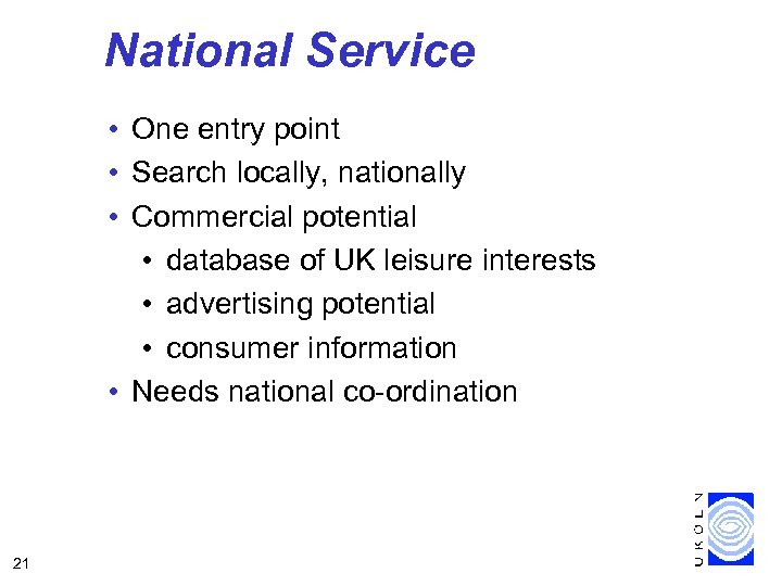 National Service • One entry point • Search locally, nationally • Commercial potential •