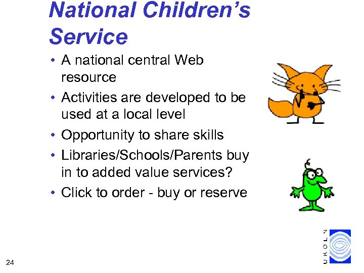 National Children’s Service • A national central Web resource • Activities are developed to