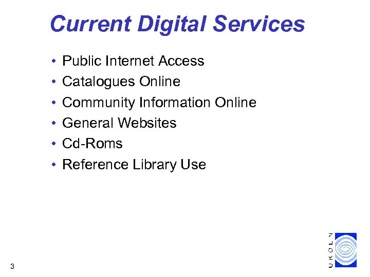 Current Digital Services • • • 3 Public Internet Access Catalogues Online Community Information