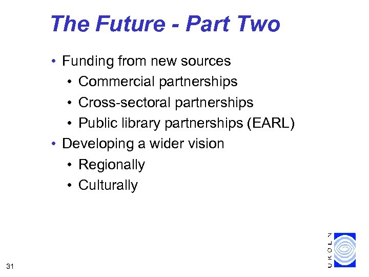 The Future - Part Two • Funding from new sources • Commercial partnerships •