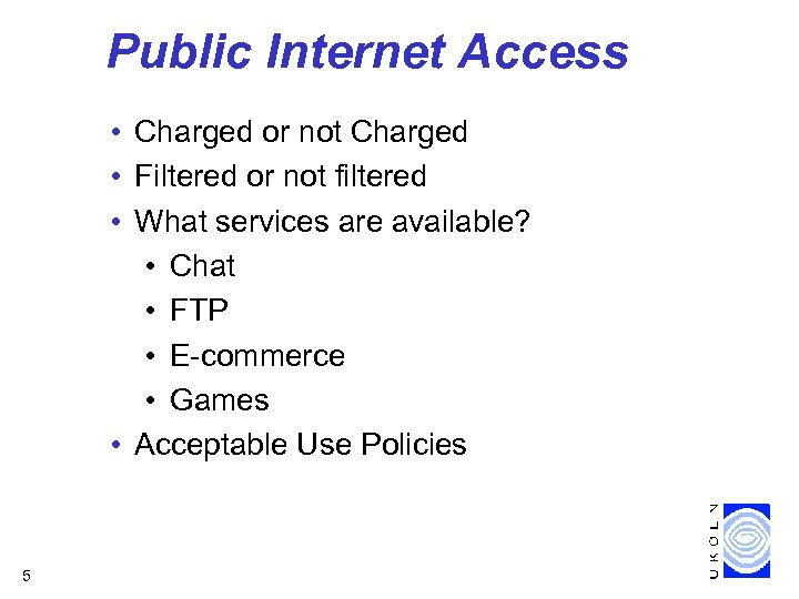 Public Internet Access • Charged or not Charged • Filtered or not filtered •