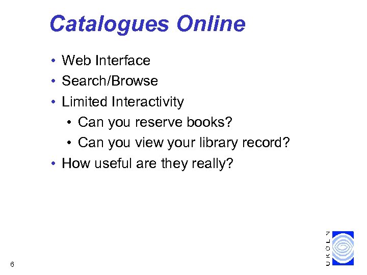 Catalogues Online • Web Interface • Search/Browse • Limited Interactivity • Can you reserve