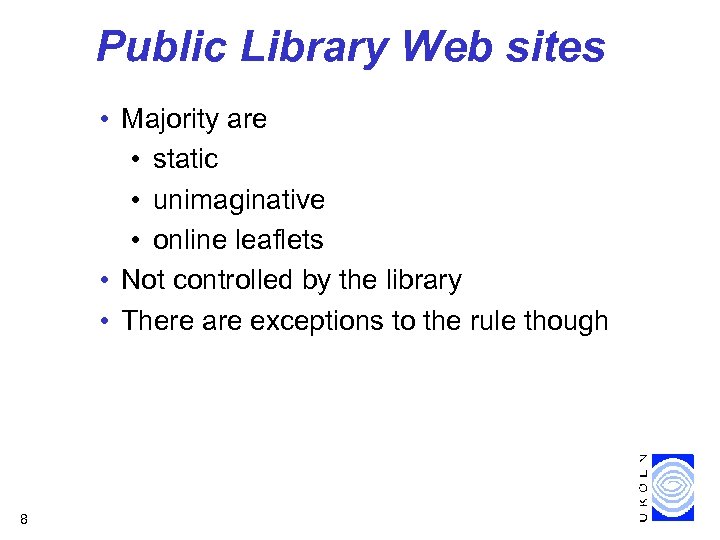 Public Library Web sites • Majority are • static • unimaginative • online leaflets