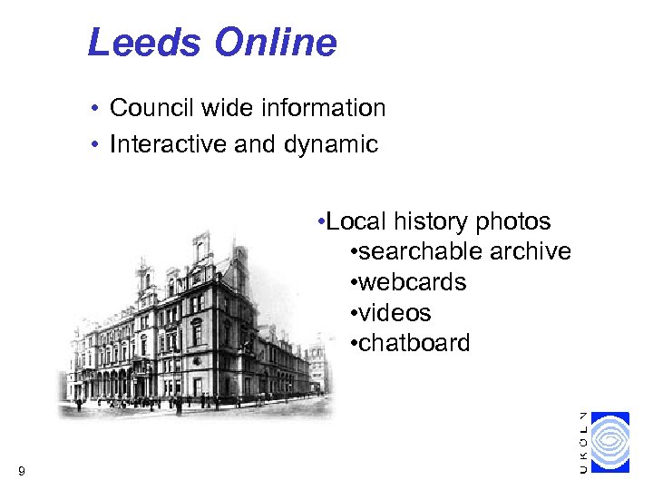 Leeds Online • Council wide information • Interactive and dynamic • Local history photos