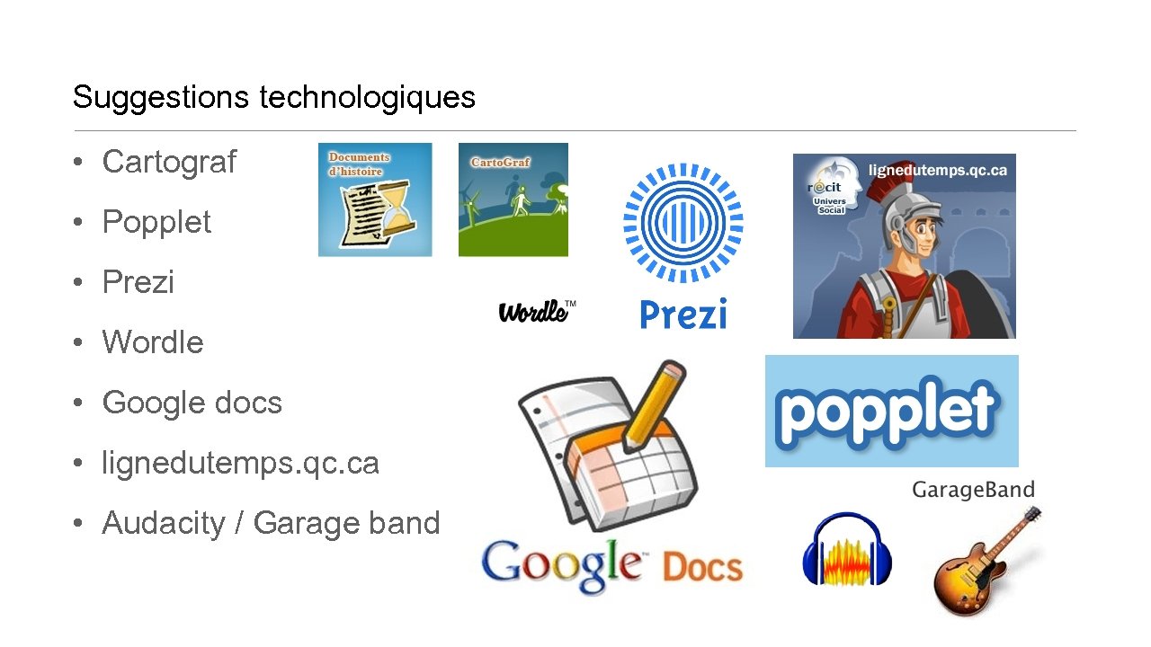 Suggestions technologiques • Cartograf • Popplet • Prezi • Wordle • Google docs •