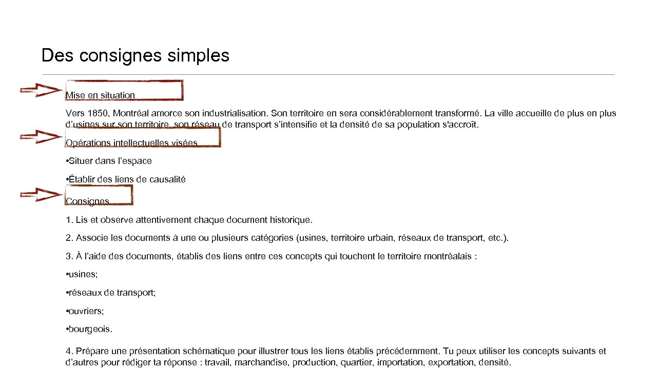 Des consignes simples Mise en situation Vers 1850, Montréal amorce son industrialisation. Son territoire