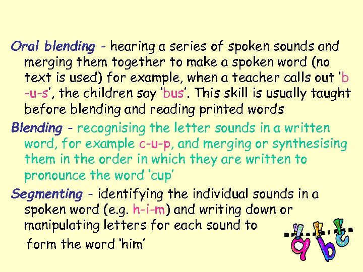 Oral blending - hearing a series of spoken sounds and merging them together to