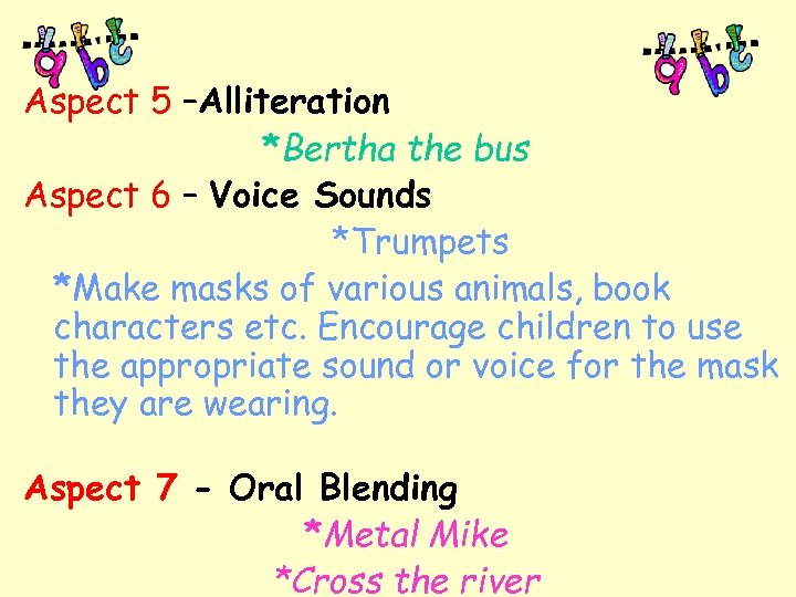 Aspect 5 –Alliteration *Bertha the bus Aspect 6 – Voice Sounds *Trumpets *Make masks