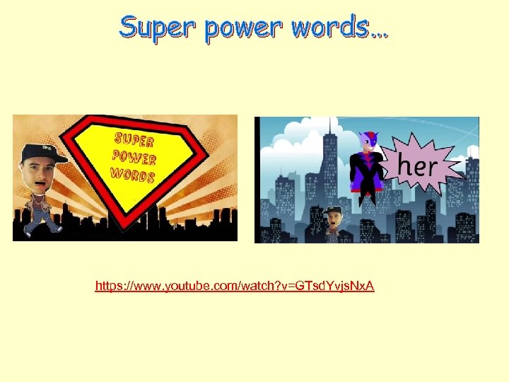 Super power words… https: //www. youtube. com/watch? v=GTsd. Yvjs. Nx. A 