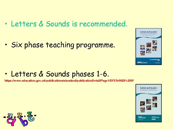  • Letters & Sounds is recommended. • Six phase teaching programme. • Letters