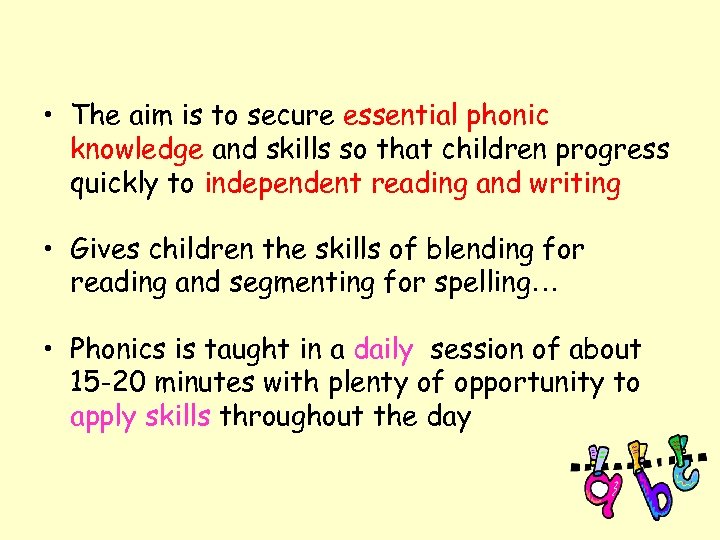  • The aim is to secure essential phonic knowledge and skills so that