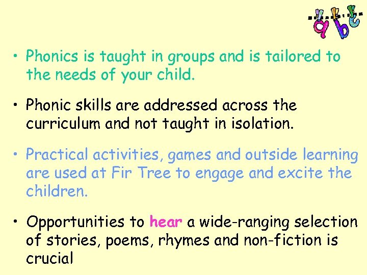  • Phonics is taught in groups and is tailored to the needs of