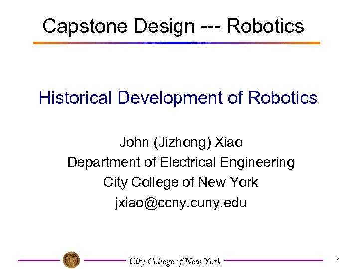 Capstone Design --- Robotics Historical Development of Robotics John (Jizhong) Xiao Department of Electrical