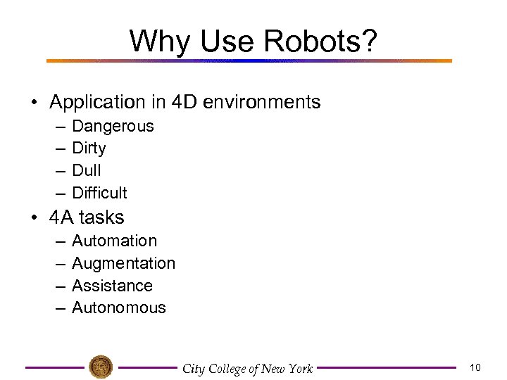 Why Use Robots? • Application in 4 D environments – – Dangerous Dirty Dull