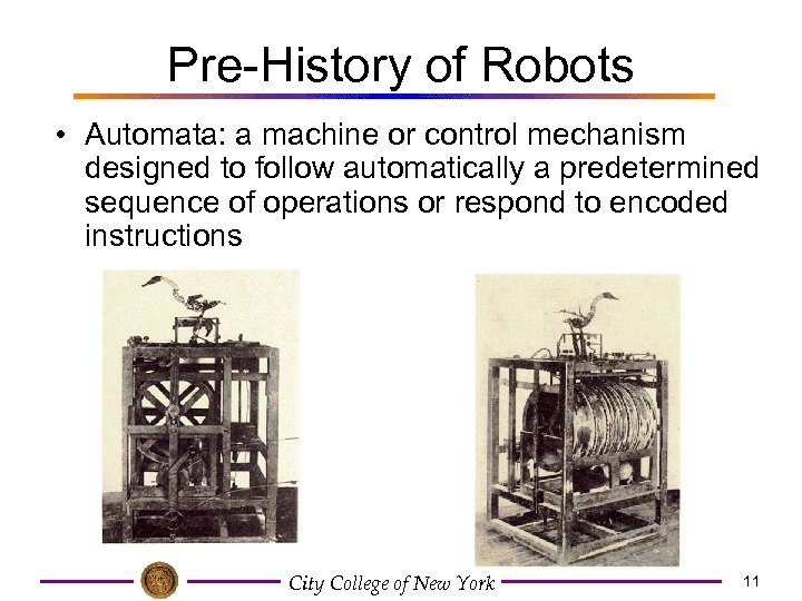 Pre-History of Robots • Automata: a machine or control mechanism designed to follow automatically