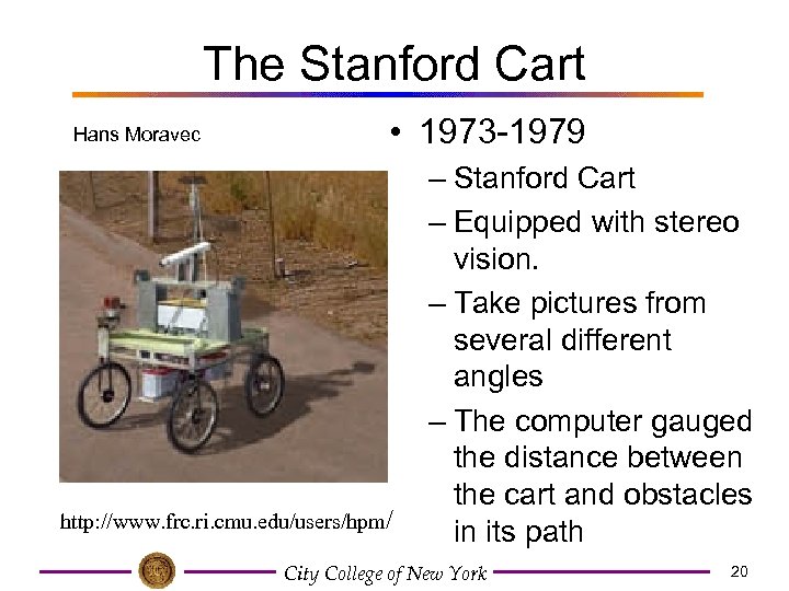 The Stanford Cart Hans Moravec • 1973 -1979 http: //www. frc. ri. cmu. edu/users/hpm/