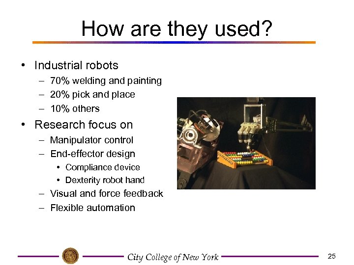 How are they used? • Industrial robots – 70% welding and painting – 20%