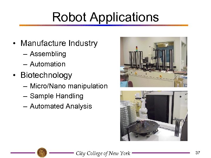 Robot Applications • Manufacture Industry – Assembling – Automation • Biotechnology – Micro/Nano manipulation