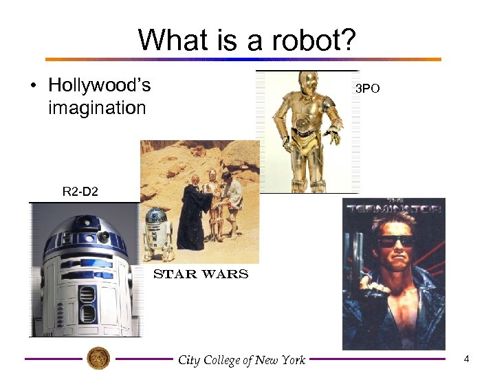 What is a robot? • Hollywood’s imagination 3 PO R 2 -D 2 Star
