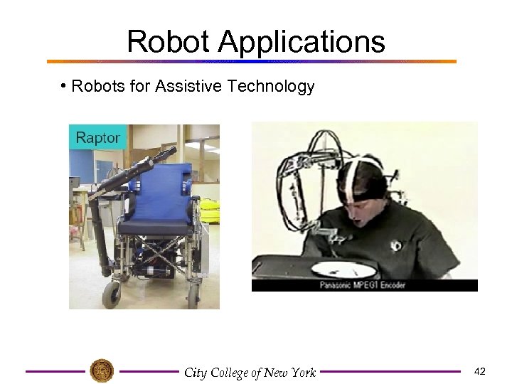 Robot Applications • Robots for Assistive Technology City College of New York 42 