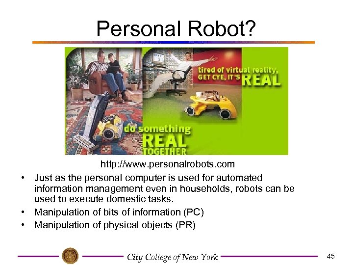 Personal Robot? http: //www. personalrobots. com • Just as the personal computer is used