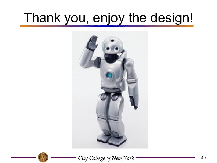 Thank you, enjoy the design! City College of New York 49 