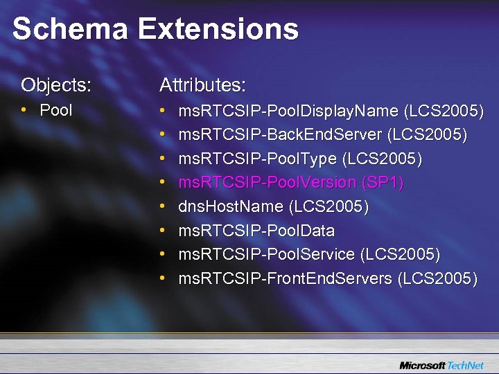 Schema Extensions Objects: Attributes: • Pool • • ms. RTCSIP-Pool. Display. Name (LCS 2005)