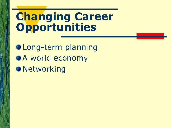 Changing Career Opportunities Long-term planning A world economy Networking 