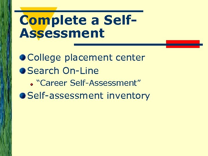 Complete a Self. Assessment College placement center Search On-Line “Career Self-Assessment” Self-assessment inventory 