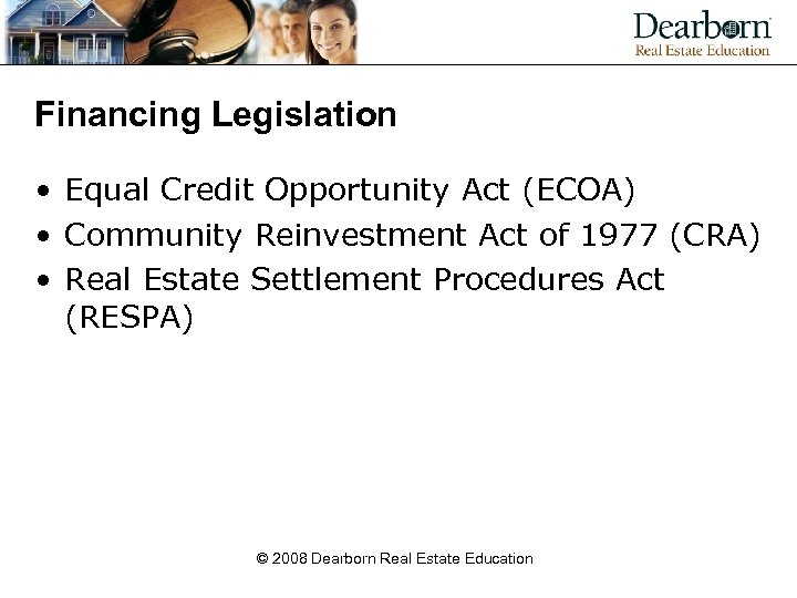 Financing Legislation • Equal Credit Opportunity Act (ECOA) • Community Reinvestment Act of 1977