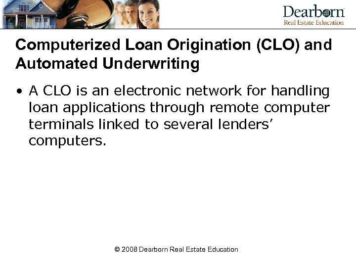 Computerized Loan Origination (CLO) and Automated Underwriting • A CLO is an electronic network