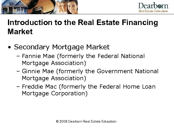 Introduction to the Real Estate Financing Market • Secondary Mortgage Market – Fannie Mae