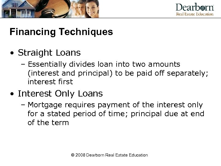 Financing Techniques • Straight Loans – Essentially divides loan into two amounts (interest and