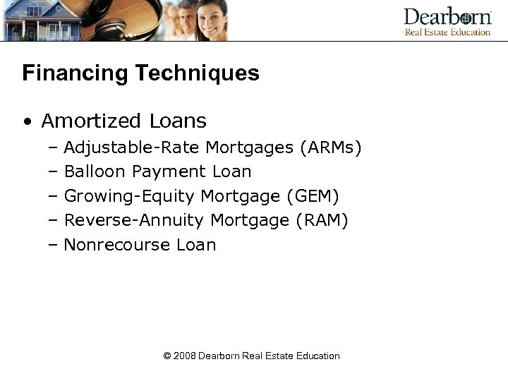 Financing Techniques • Amortized Loans – Adjustable-Rate Mortgages (ARMs) – Balloon Payment Loan –