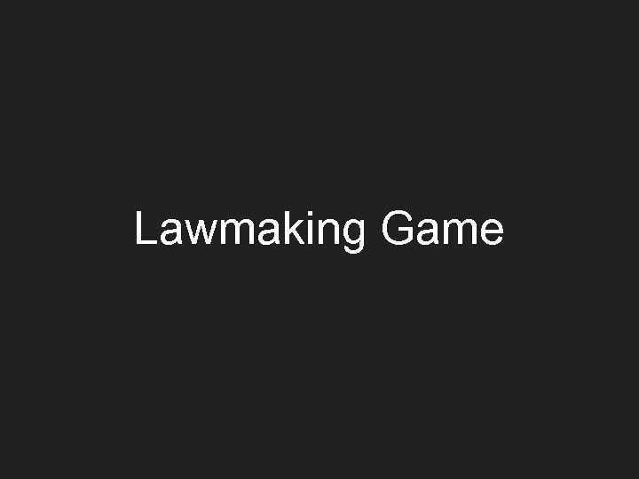 Lawmaking Game 