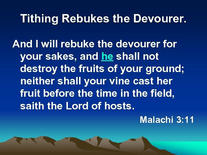 Tithing Rebukes the Devourer. And I will rebuke the devourer for your sakes, and